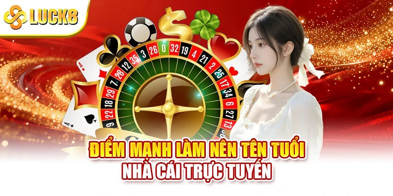 Điểm mạnh làm nên tên tuổi nhà cái trực tuyến